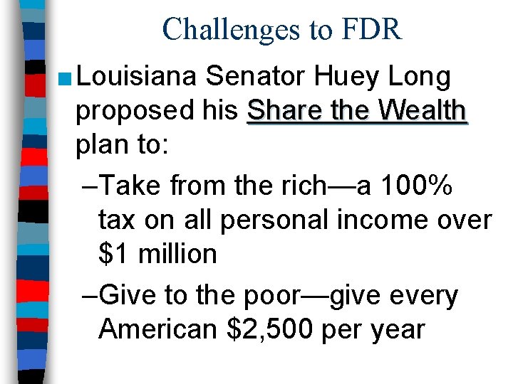 Challenges to FDR ■ Louisiana Senator Huey Long proposed his Share the Wealth plan