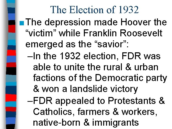 The Election of 1932 ■ The depression made Hoover the “victim” while Franklin Roosevelt
