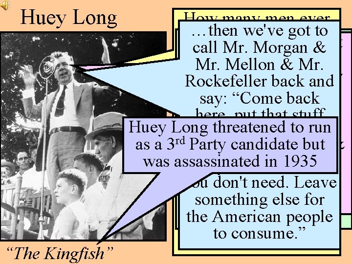 Huey Long “The Kingfish” How many men ever …then we've got to went to