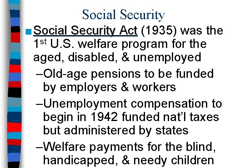 Social Security ■ Social Security Act (1935) was the 1 st U. S. welfare