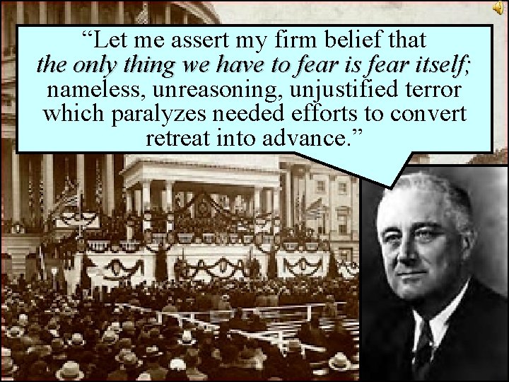 “Let me assert my firm belief that the only thing we have to fear