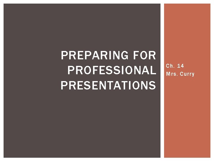 PREPARING FOR PROFESSIONAL PRESENTATIONS Ch. 14 Mrs. Curry 