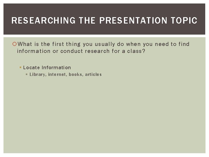 RESEARCHING THE PRESENTATION TOPIC What is the first thing you usually do when you