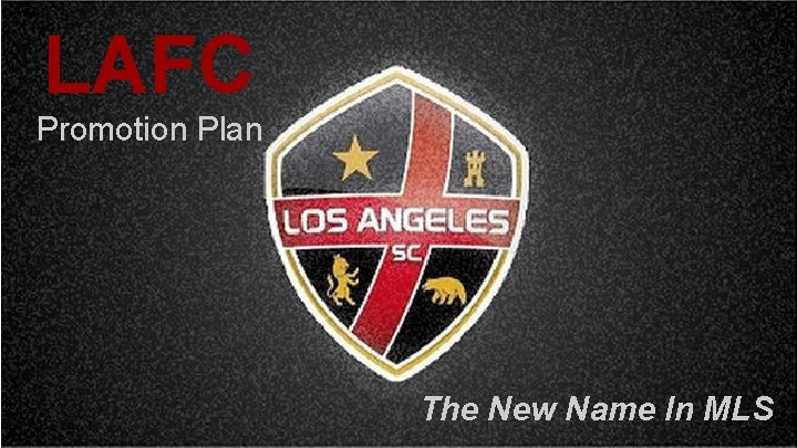 LAFC Promotion Plan The New Name In MLS 