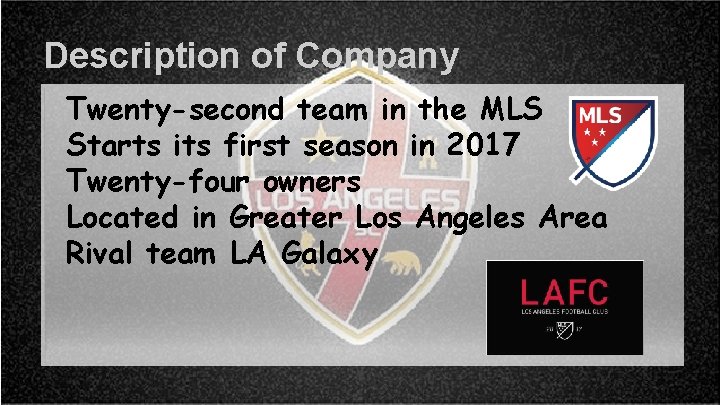 Description of Company Twenty-second team in the MLS Starts its first season in 2017