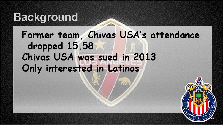 Background Former team, Chivas USA’s attendance dropped 15. 58 Chivas USA was sued in