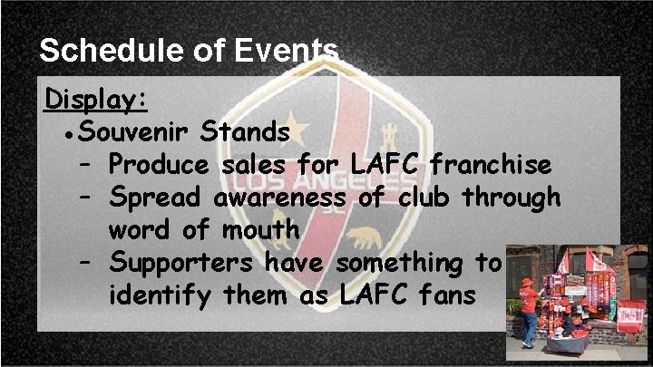 Schedule of Events Display: ●Souvenir Stands – Produce sales for LAFC franchise – Spread