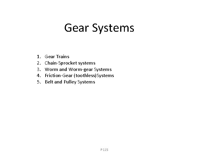 Gear Systems 1. 2. 3. 4. 5. Gear Trains Chain-Sprocket systems Worm and Worm-gear