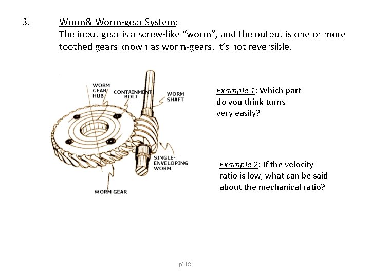 3. Worm& Worm-gear System: The input gear is a screw-like “worm”, and the output