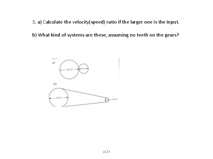 3. a) Calculate the velocity(speed) ratio if the larger one is the input. b)