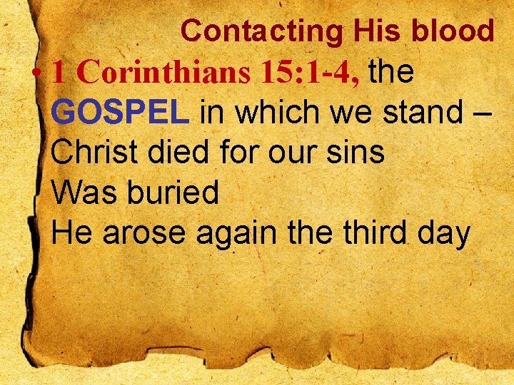 Contacting His blood • 1 Corinthians 15: 1 -4, the GOSPEL in which we