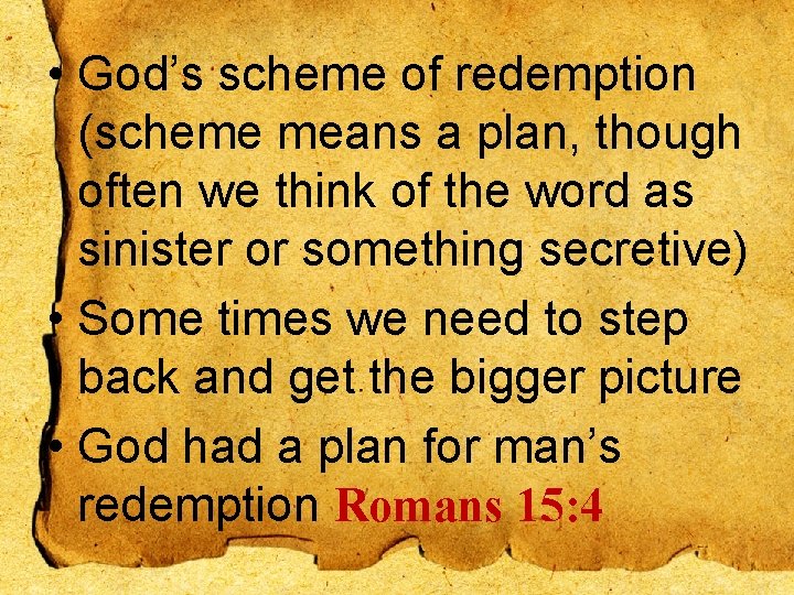  • God’s scheme of redemption (scheme means a plan, though often we think