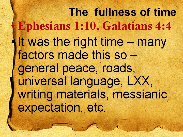 The fullness of time • Ephesians 1: 10, Galatians 4: 4 • It was