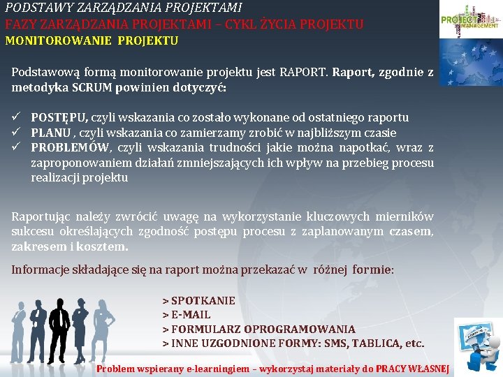 PODSTAWY ZARZĄDZANIA PROJEKTAMI FAZY ZARZĄDZANIA PROJEKTAMI – CYKL ŻYCIA PROJEKTU MONITOROWANIE PROJEKTU Podstawową formą