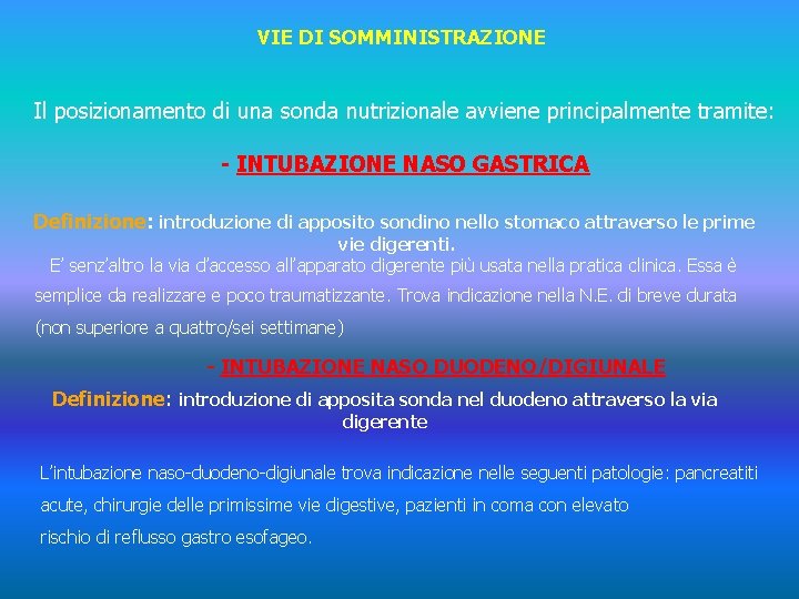 VIE DI SOMMINISTRAZIONE Il posizionamento di una sonda nutrizionale avviene principalmente tramite: - INTUBAZIONE