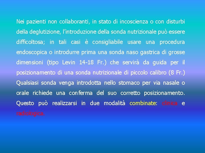 Nei pazienti non collaboranti, in stato di incoscienza o con disturbi della deglutizione, l’introduzione