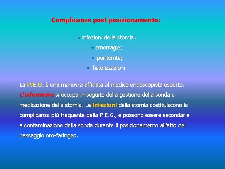 Complicanze post posizionamento: infezioni della stomia; emorragie; peritonite; fistolizzazioni. La P. E. G. è