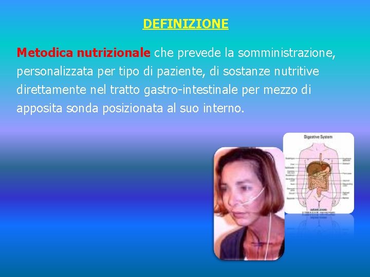 DEFINIZIONE Metodica nutrizionale che prevede la somministrazione, personalizzata per tipo di paziente, di sostanze