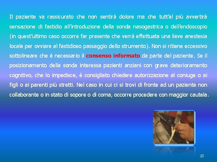 Il paziente va rassicurato che non sentirà dolore ma che tutt’al più avvertirà sensazione