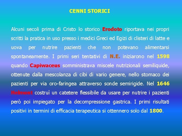 CENNI STORICI Alcuni secoli prima di Cristo lo storico Erodoto riportava nei propri scritti