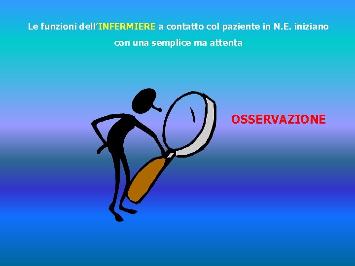 Le funzioni dell’INFERMIERE a contatto col paziente in N. E. iniziano con una semplice