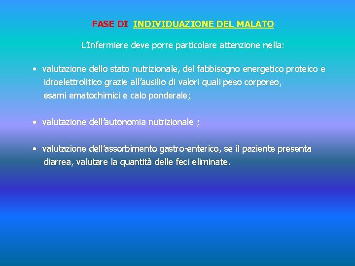 FASE DI INDIVIDUAZIONE DEL MALATO L’Infermiere deve porre particolare attenzione nella: • valutazione dello