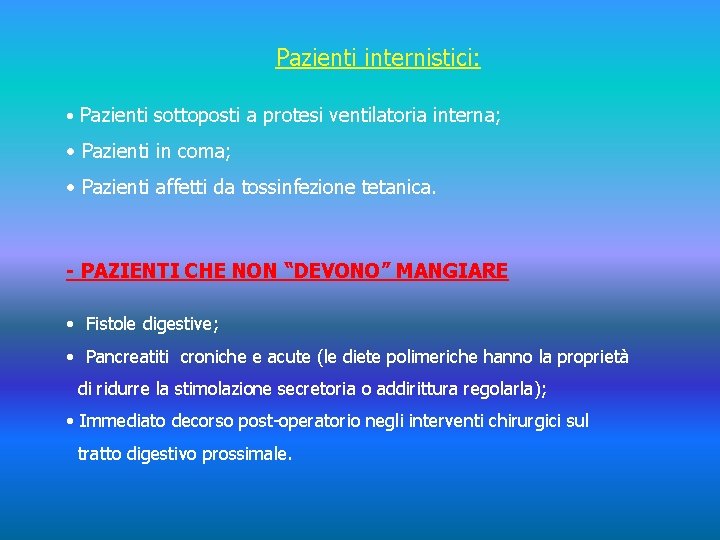 Pazienti internistici: • Pazienti sottoposti a protesi ventilatoria interna; • Pazienti in coma; •