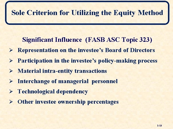 Sole Criterion for Utilizing the Equity Method Significant Influence (FASB ASC Topic 323) Ø