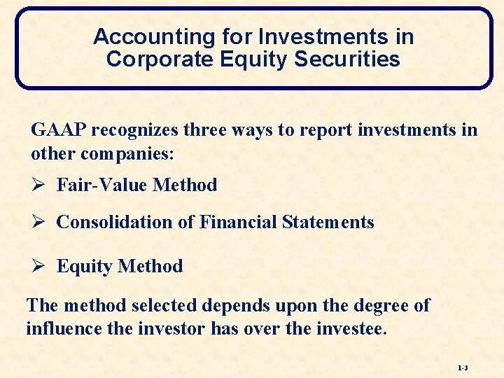 Accounting for Investments in Corporate Equity Securities GAAP recognizes three ways to report investments