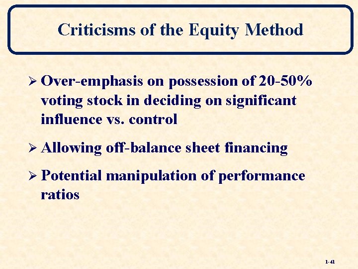 Criticisms of the Equity Method Ø Over-emphasis on possession of 20 -50% voting stock