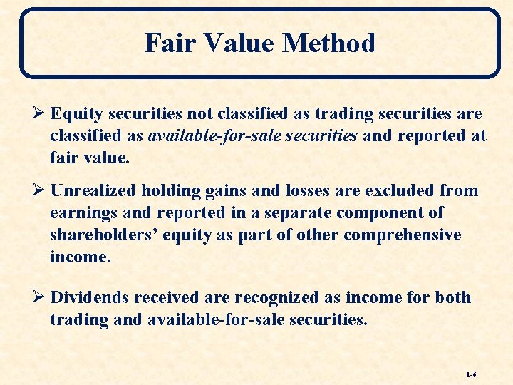 Fair Value Method Ø Equity securities not classified as trading securities are classified as