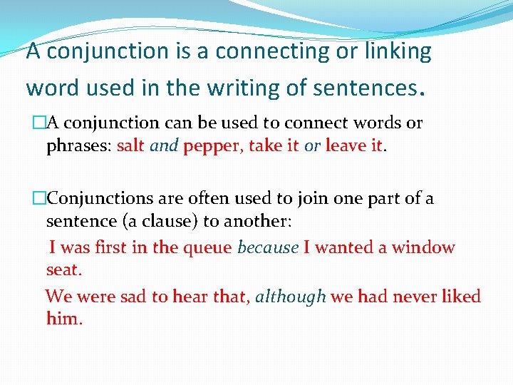 A conjunction is a connecting or linking word used in the writing of sentences.