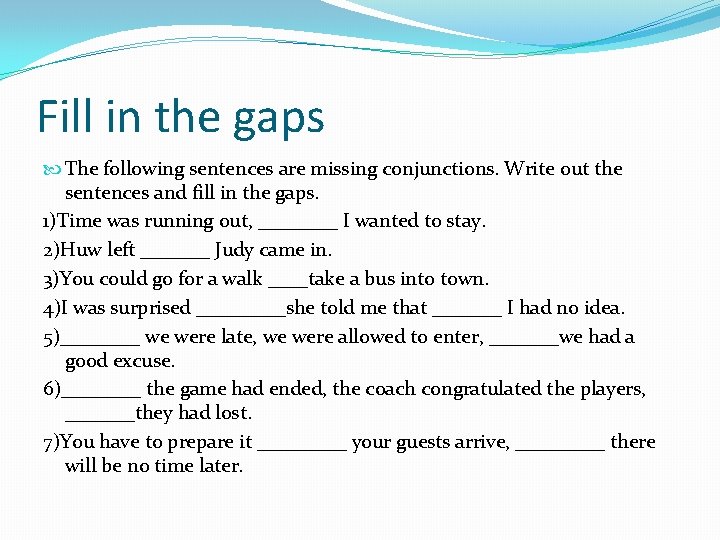 Fill in the gaps The following sentences are missing conjunctions. Write out the sentences