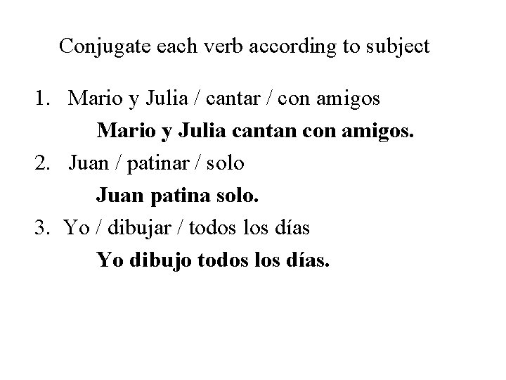 Conjugate each verb according to subject 1. Mario y Julia / cantar / con