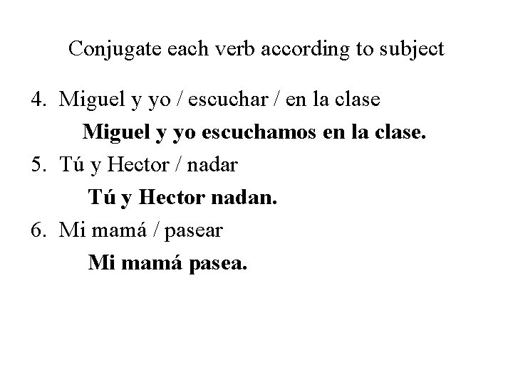 Conjugate each verb according to subject 4. Miguel y yo / escuchar / en