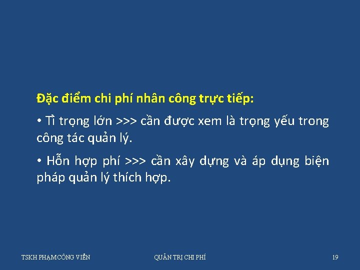 Đặc điểm chi phí nhân công trực tiếp: • Ti tro ng lớn >>>