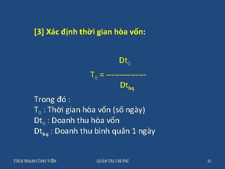 [3] Xác định thời gian hòa vốn: Dt 0 T 0 = -------Dtbq Trong