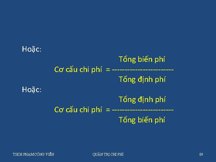 Hoặc: TSKH PHẠM CÔNG VIỂN Tổng biến phí Cơ cấu chi phí = ------------Tổng