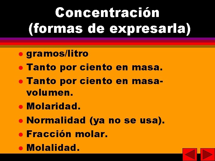 12 Concentración (formas de expresarla) gramos/litro Tanto por ciento en masavolumen. Molaridad. Normalidad (ya
