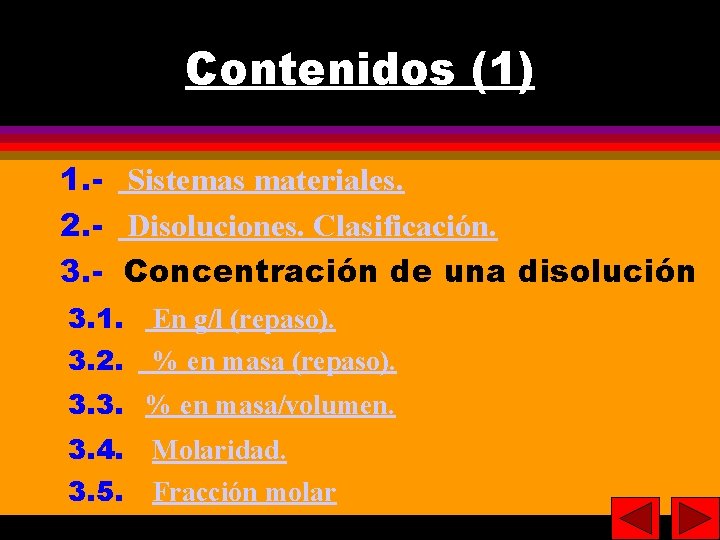 2 Contenidos (1) 1. - Sistemas materiales. 2. - Disoluciones. Clasificación. 3. - Concentración