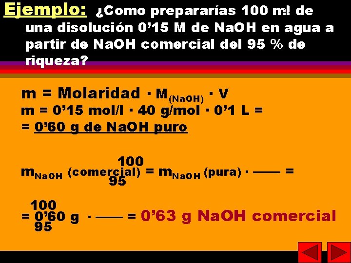 Ejemplo: 21 de 21 ¿Como prepararías 100 ml una disolución 0’ 15 M de