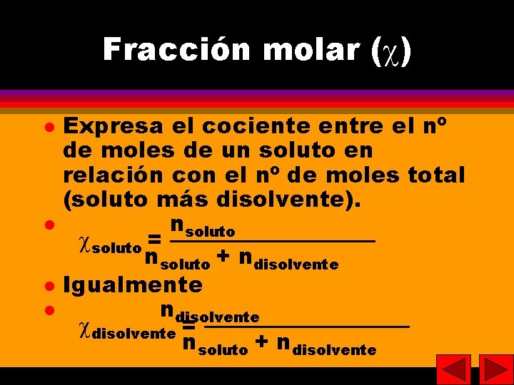 23 Fracción molar ( ) Expresa el cociente entre el nº de moles de