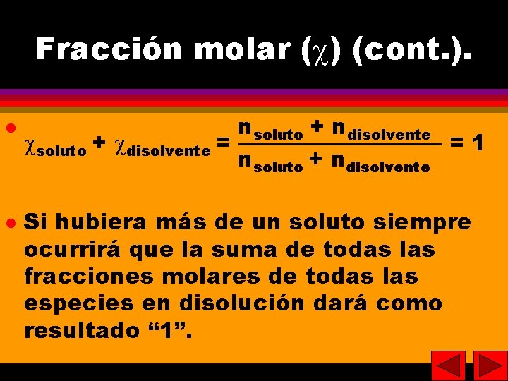 24 Fracción molar ( ) (cont. ). nsoluto + ndisolvente soluto + disolvente =