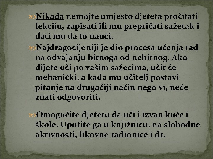  Nikada nemojte umjesto djeteta pročitati lekciju, zapisati ili mu prepričati sažetak i dati