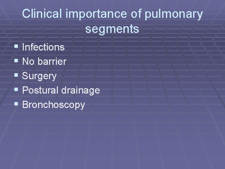 Clinical importance of pulmonary segments § Infections § No barrier § Surgery § Postural