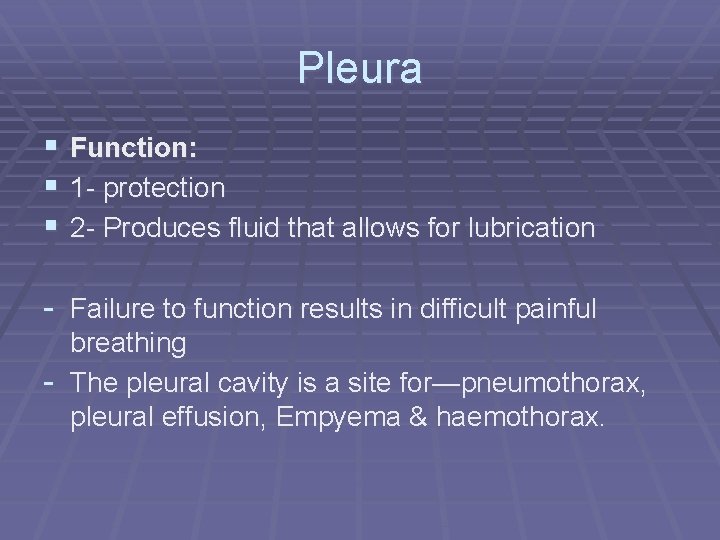Pleura § Function: § 1 - protection § 2 - Produces fluid that allows