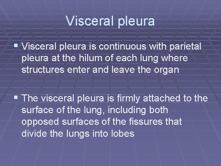Visceral pleura § Visceral pleura is continuous with parietal pleura at the hilum of