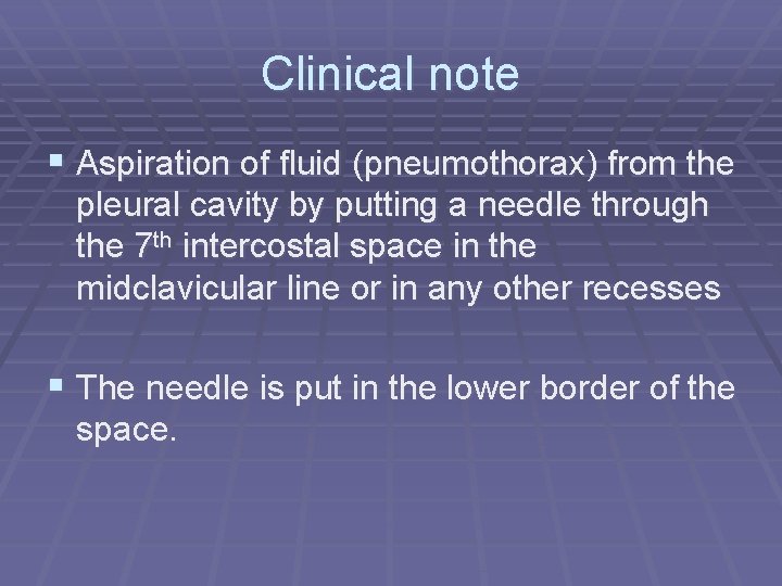 Clinical note § Aspiration of fluid (pneumothorax) from the pleural cavity by putting a