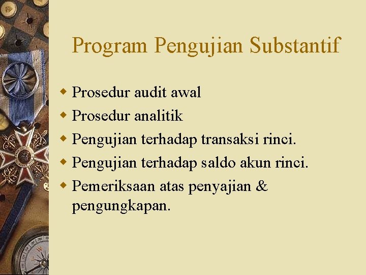 Program Pengujian Substantif w Prosedur audit awal w Prosedur analitik w Pengujian terhadap transaksi