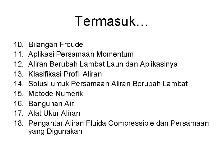 Termasuk… 10. 11. 12. 13. 14. 15. 16. 17. 18. Bilangan Froude Aplikasi Persamaan